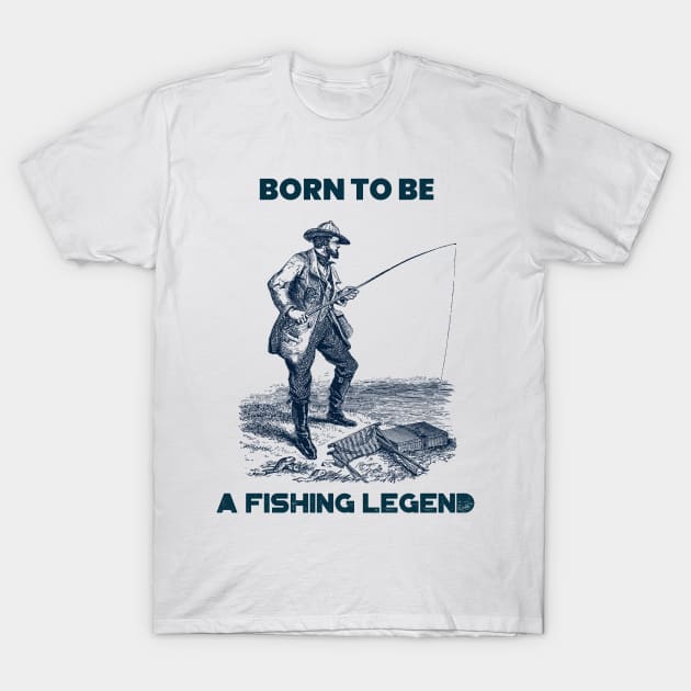 Born to be a fishing legend T-Shirt by WizardingWorld